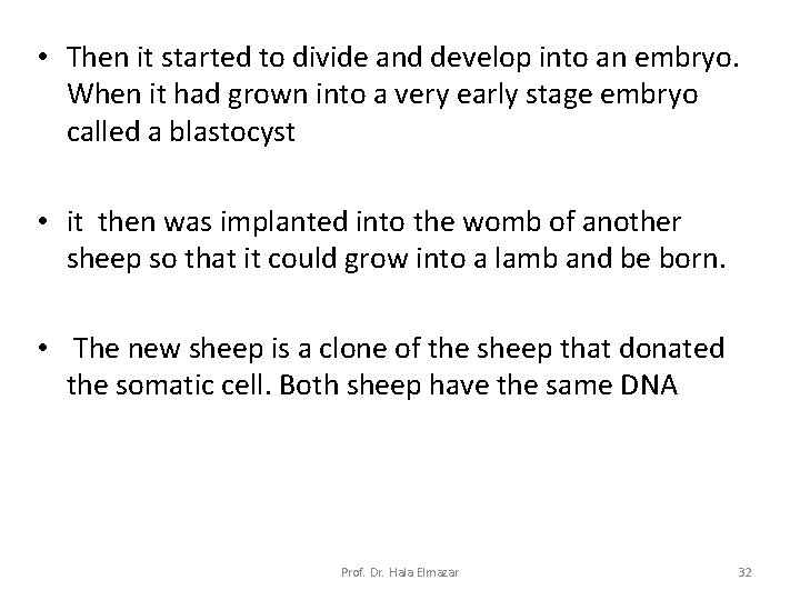 • Then it started to divide and develop into an embryo. When it