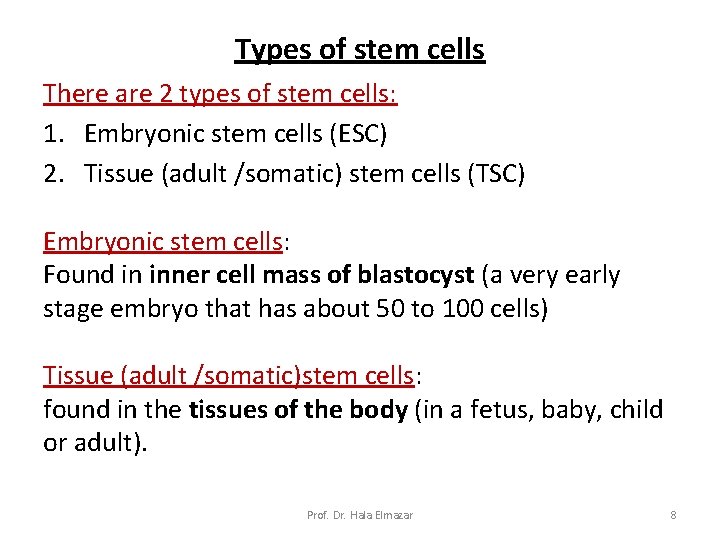 Types of stem cells There are 2 types of stem cells: 1. Embryonic stem