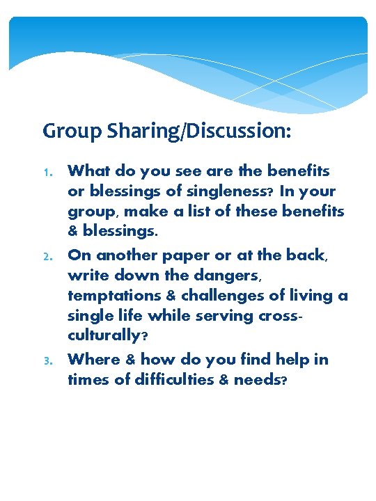 Group Sharing/Discussion: 1. What do you see are the benefits or blessings of singleness?