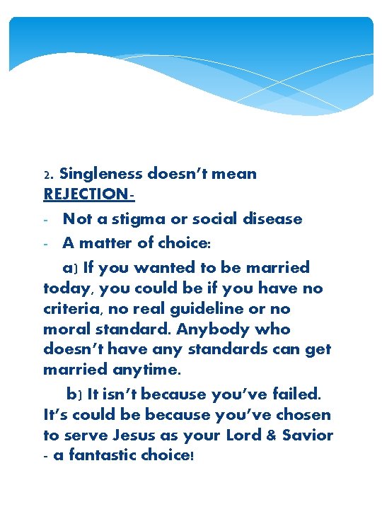 2. Singleness doesn’t mean REJECTION- Not a stigma or social disease - A matter