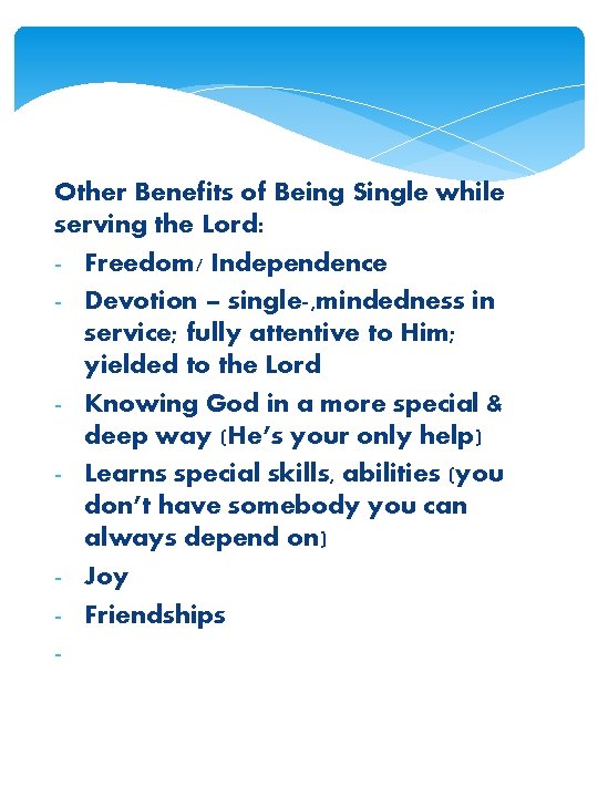Other Benefits of Being Single while serving the Lord: - Freedom/ Independence - Devotion