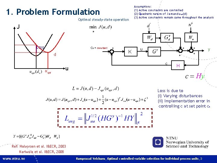 1. Problem Formulation Optimal steady-state operation Assumptions: (1) Active constraints are controlled (2) Quadratic 1. Problem Formulation Optimal steady-state operation Assumptions: (1) Active constraints are controlled (2) Quadratic