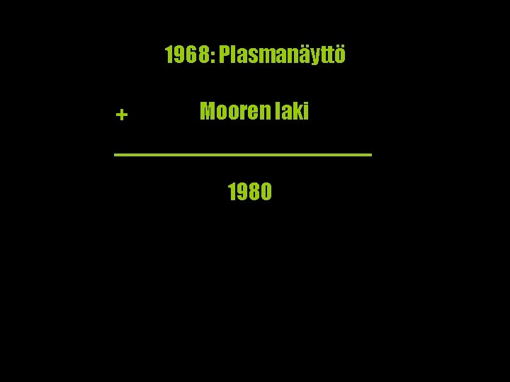 1968: Plasmanäyttö + Mooren laki 1980 