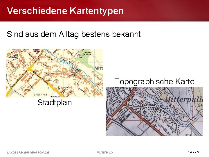 Verschiedene Kartentypen Sind aus dem Alltag bestens bekannt Topographische Karte Stadtplan LANDESFEUERWEHRSCHULE FUABFB-LG Seite