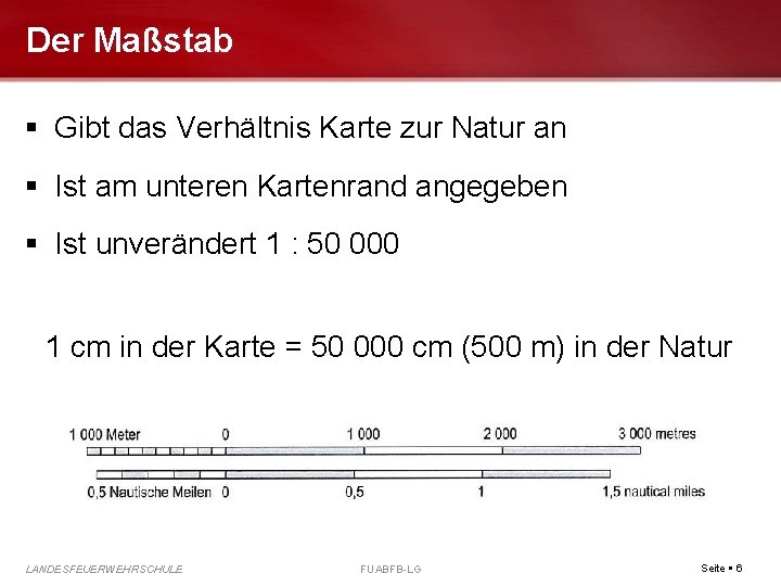 Der Maßstab Gibt das Verhältnis Karte zur Natur an Ist am unteren Kartenrand angegeben