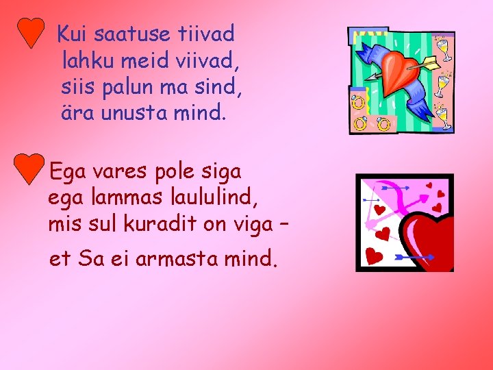 Kui saatuse tiivad lahku meid viivad, siis palun ma sind, ära unusta mind. Ega