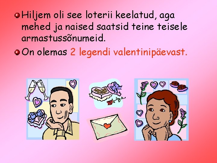 Hiljem oli see loterii keelatud, aga mehed ja naised saatsid teine teisele armastussõnumeid. On