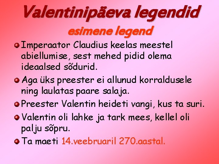 Valentinipäeva legendid esimene legend Imperaator Claudius keelas meestel abiellumise, sest mehed pidid olema ideaalsed