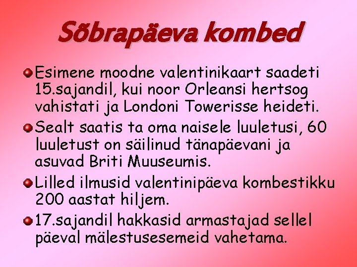 Sõbrapäeva kombed Esimene moodne valentinikaart saadeti 15. sajandil, kui noor Orleansi hertsog vahistati ja