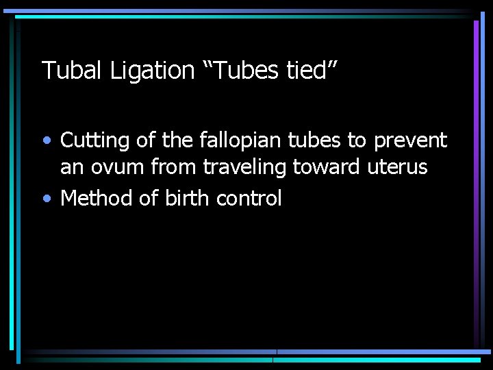 Tubal Ligation “Tubes tied” • Cutting of the fallopian tubes to prevent an ovum