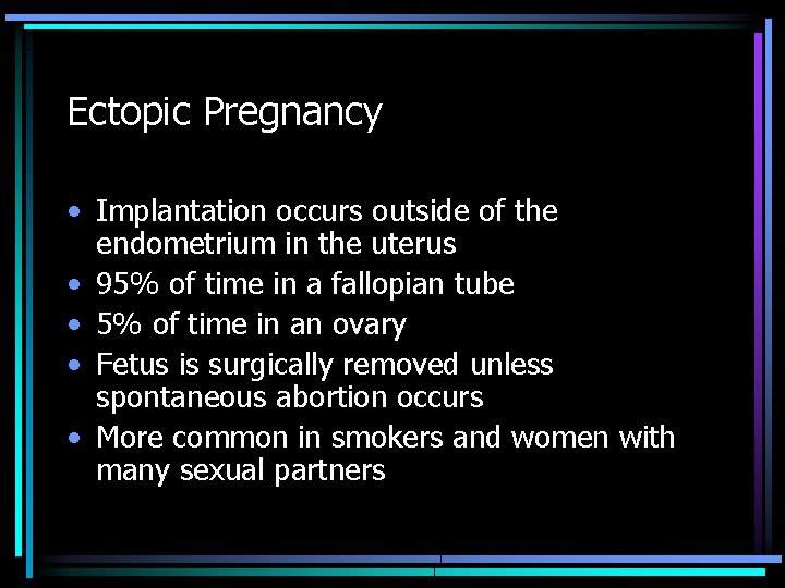 Ectopic Pregnancy • Implantation occurs outside of the endometrium in the uterus • 95%