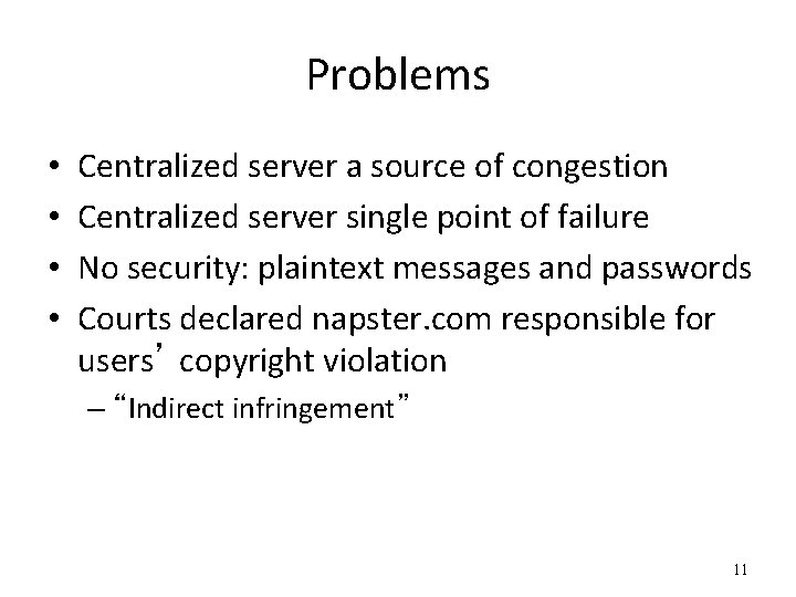 Problems • • Centralized server a source of congestion Centralized server single point of