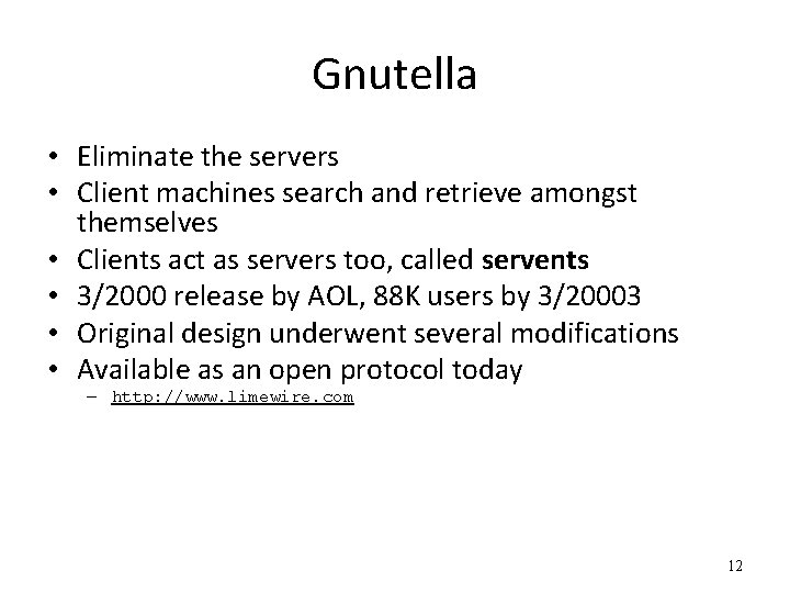 Gnutella • Eliminate the servers • Client machines search and retrieve amongst themselves •