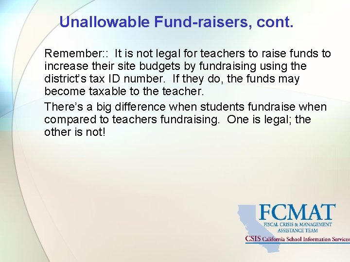 Unallowable Fund-raisers, cont. Remember: : It is not legal for teachers to raise funds