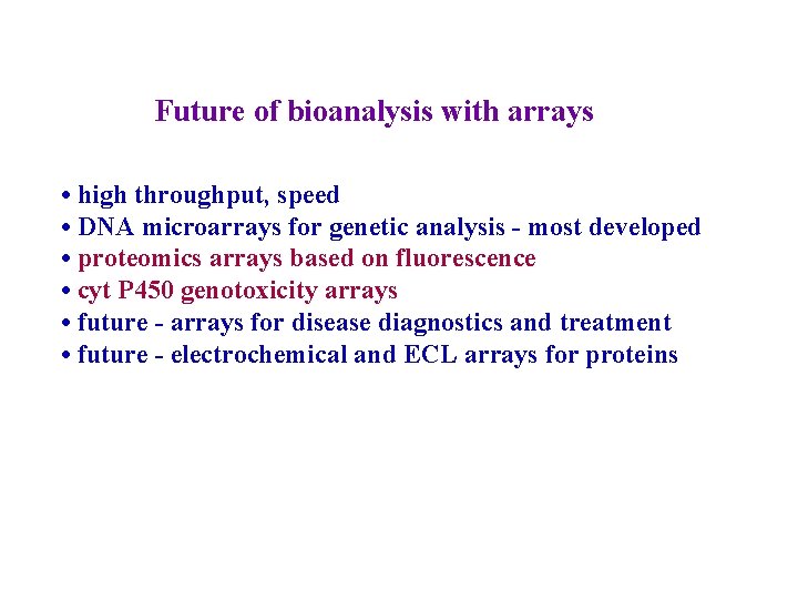 Future of bioanalysis with arrays • high throughput, speed • DNA microarrays for genetic
