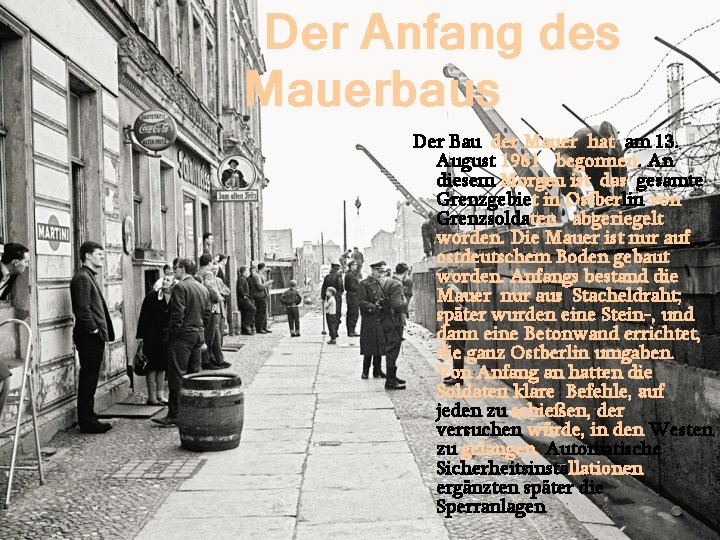 Der Anfang des Mauerbaus Der Bau der Mauer hat am 13. August 1961 begonnen.