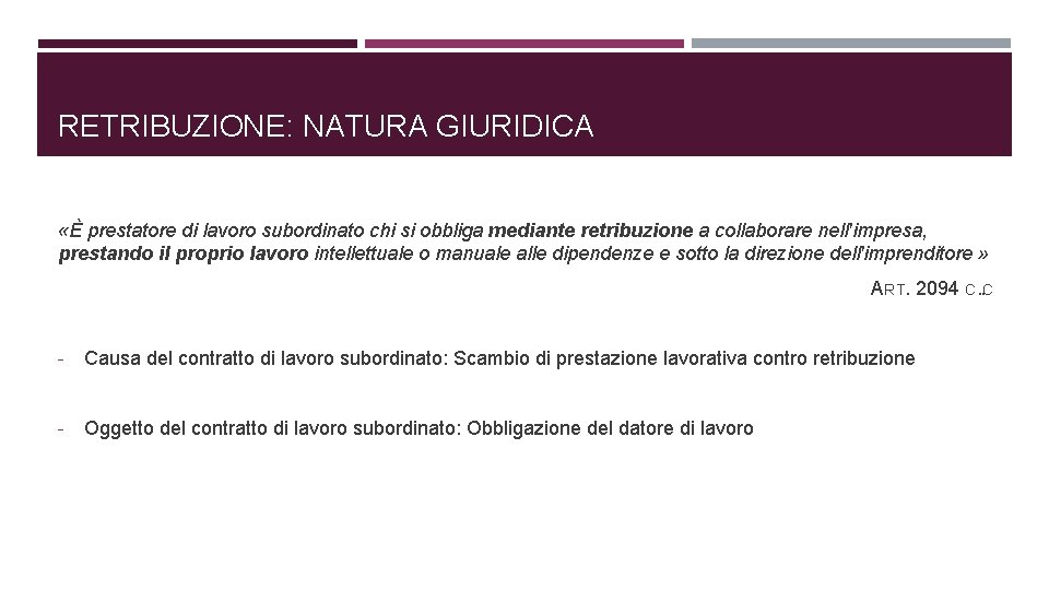 RETRIBUZIONE: NATURA GIURIDICA «È prestatore di lavoro subordinato chi si obbliga mediante retribuzione a