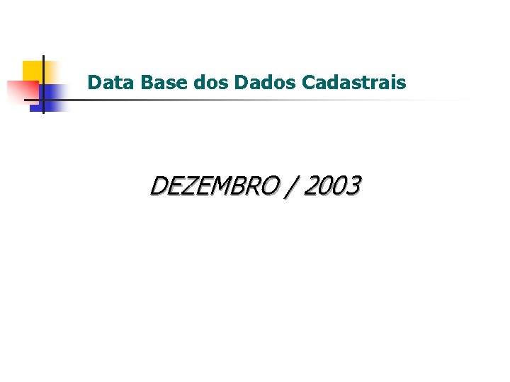 Data Base dos Dados Cadastrais DEZEMBRO / 2003 