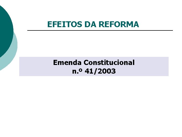 EFEITOS DA REFORMA Emenda Constitucional n. º 41/2003 