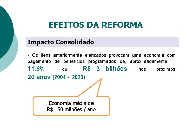 EFEITOS DA REFORMA Impacto Consolidado • Os itens anteriormente elencados provocam uma economia com