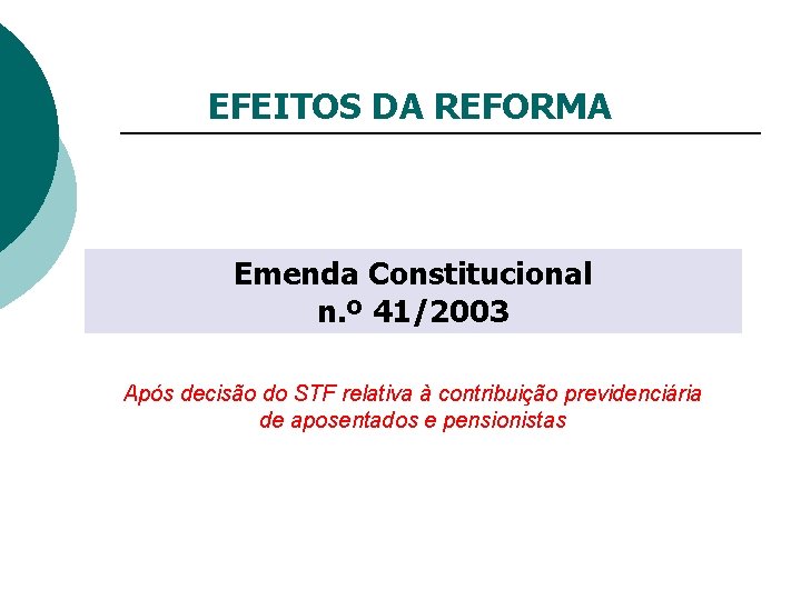 EFEITOS DA REFORMA Emenda Constitucional n. º 41/2003 Após decisão do STF relativa à