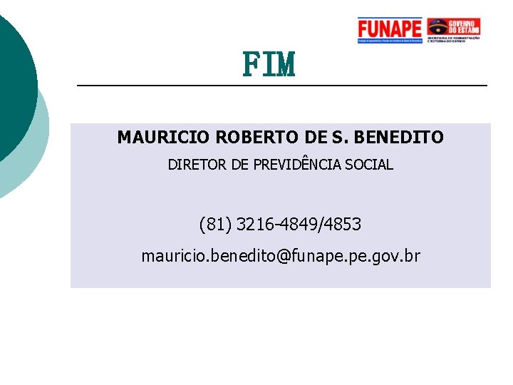 FIM MAURICIO ROBERTO DE S. BENEDITO DIRETOR DE PREVIDÊNCIA SOCIAL (81) 3216 -4849/4853 mauricio.