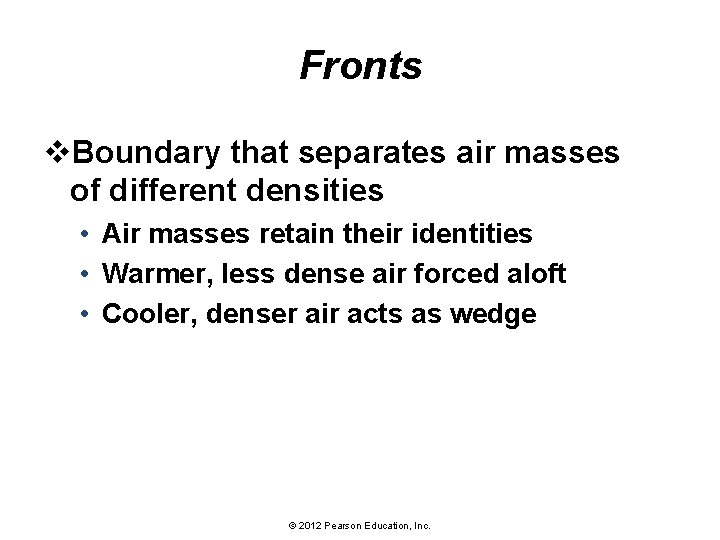 Fronts v. Boundary that separates air masses of different densities • Air masses retain