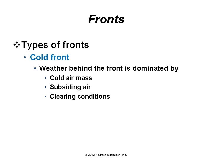 Fronts v. Types of fronts • Cold front • Weather behind the front is