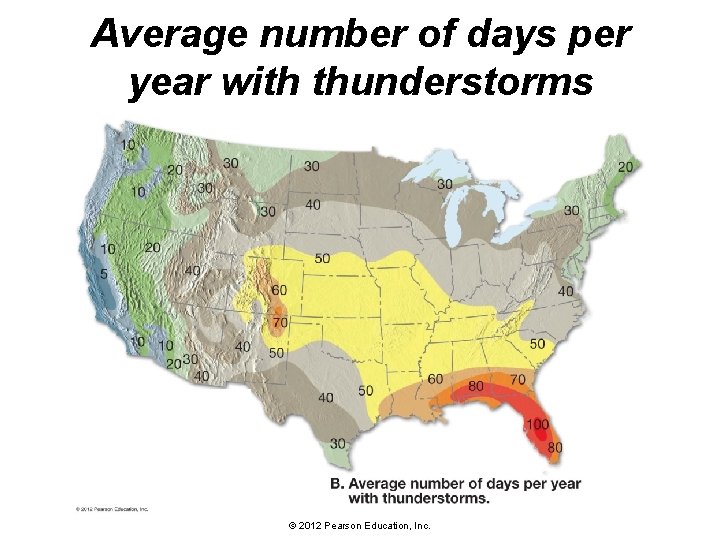 Average number of days per year with thunderstorms © 2012 Pearson Education, Inc. 