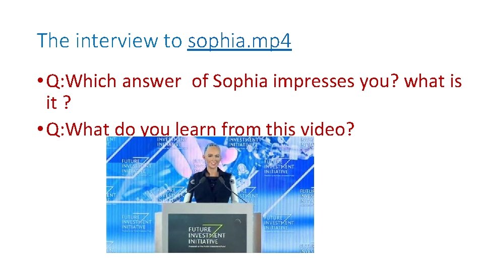 The interview to sophia. mp 4 • Q: Which answer of Sophia impresses you?