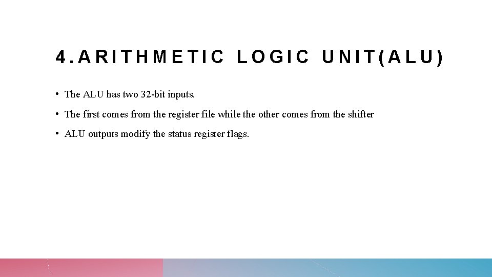 4. ARITHMETIC LOGIC UNIT(ALU) • The ALU has two 32 -bit inputs. • The