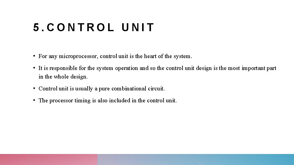 5. CONTROL UNIT • For any microprocessor, control unit is the heart of the