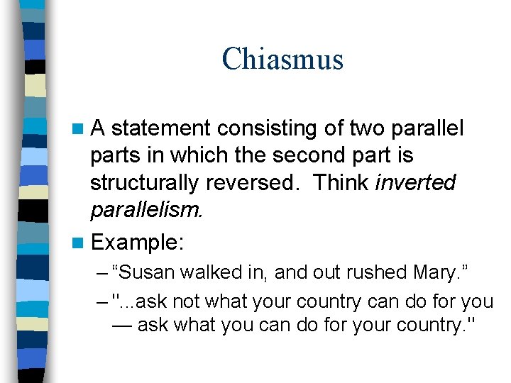 Chiasmus n. A statement consisting of two parallel parts in which the second part