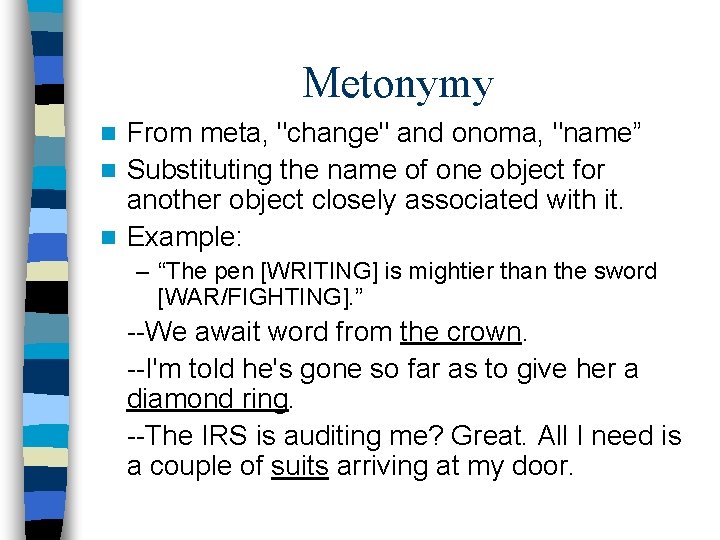 Metonymy From meta, "change" and onoma, "name” n Substituting the name of one object