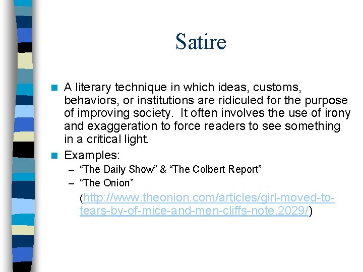 Satire A literary technique in which ideas, customs, behaviors, or institutions are ridiculed for