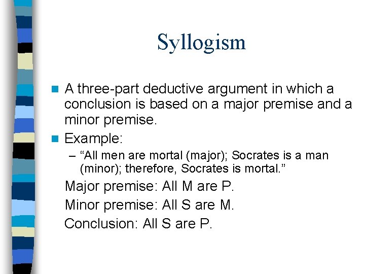 Syllogism A three-part deductive argument in which a conclusion is based on a major