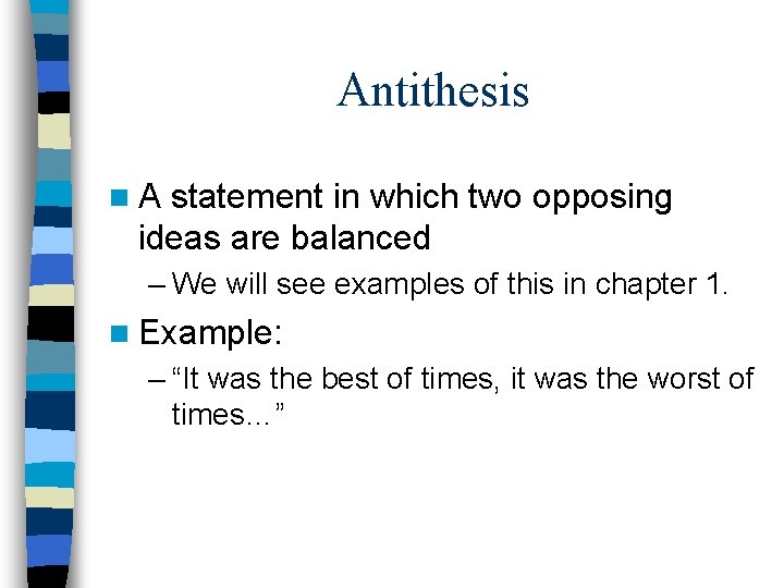 Antithesis n. A statement in which two opposing ideas are balanced – We will