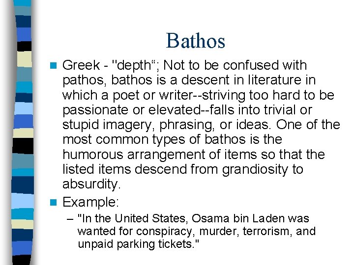 Bathos Greek - "depth“; Not to be confused with pathos, bathos is a descent