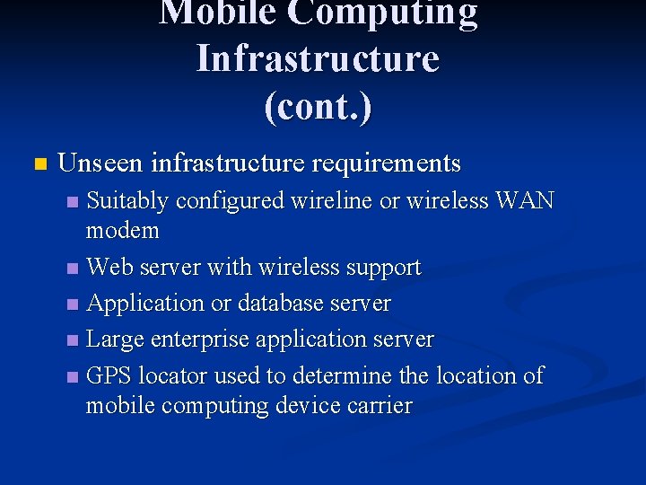 Mobile Computing Infrastructure (cont. ) n Unseen infrastructure requirements Suitably configured wireline or wireless