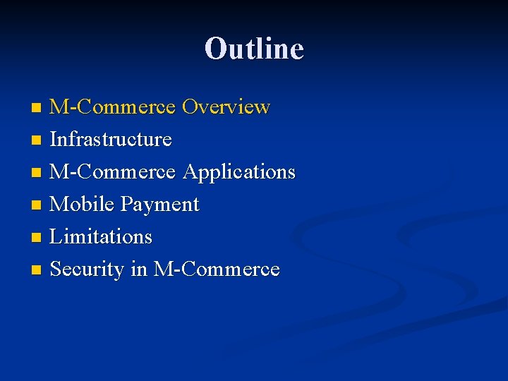 Outline M-Commerce Overview n Infrastructure n M-Commerce Applications n Mobile Payment n Limitations n