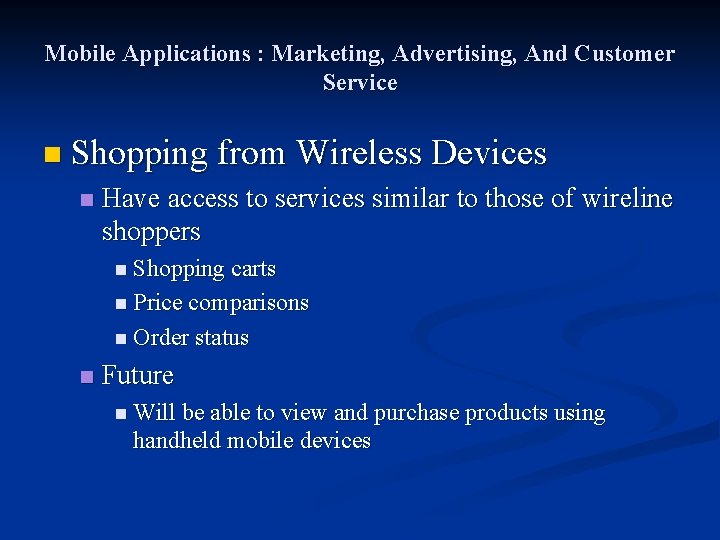 Mobile Applications : Marketing, Advertising, And Customer Service n Shopping from Wireless Devices n