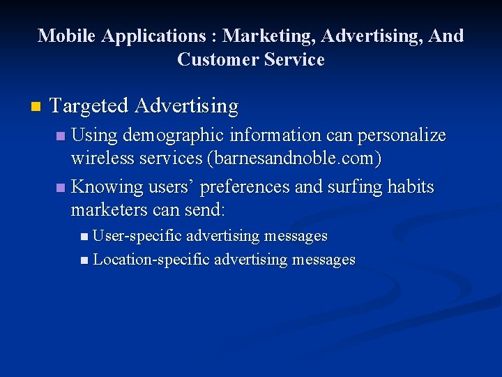 Mobile Applications : Marketing, Advertising, And Customer Service n Targeted Advertising Using demographic information