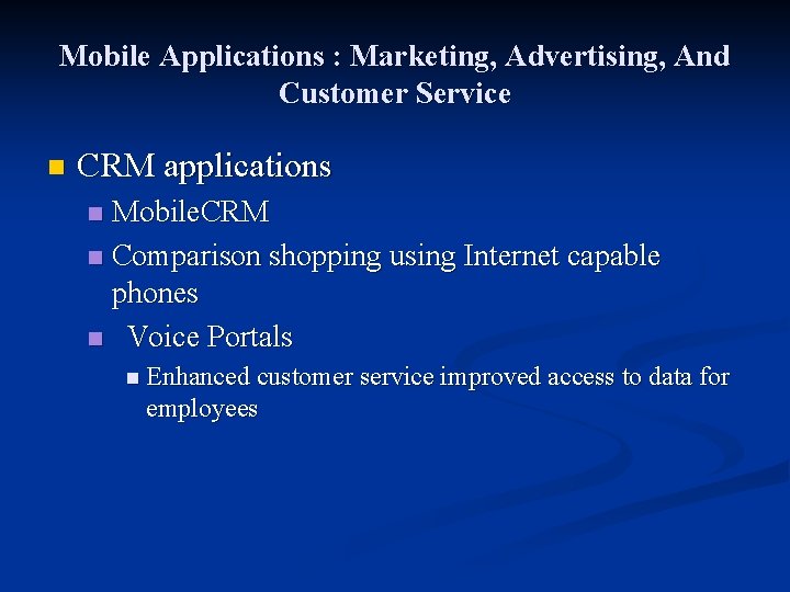 Mobile Applications : Marketing, Advertising, And Customer Service n CRM applications Mobile. CRM n