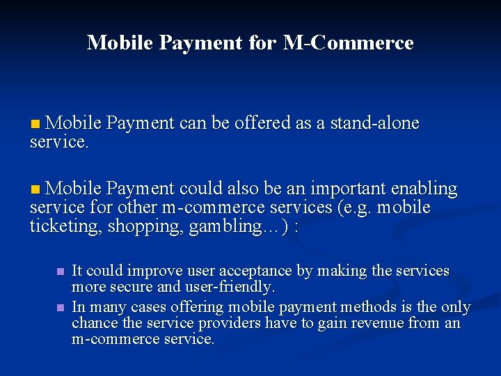 Mobile Payment for M-Commerce Mobile Payment can be offered as a stand-alone service. n