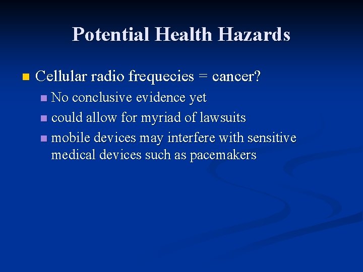 Potential Health Hazards n Cellular radio frequecies = cancer? No conclusive evidence yet n