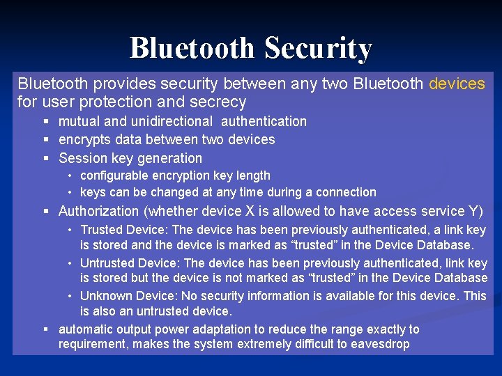 Bluetooth Security Bluetooth provides security between any two Bluetooth devices for user protection and