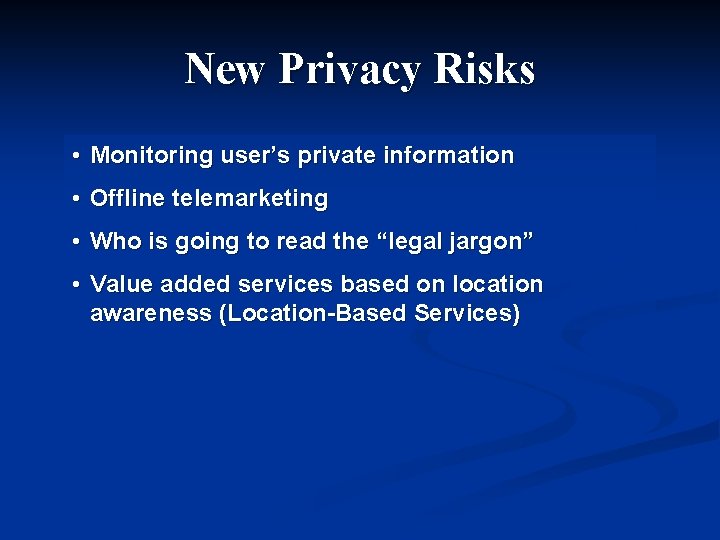 New Privacy Risks • Monitoring user’s private information • Offline telemarketing • Who is