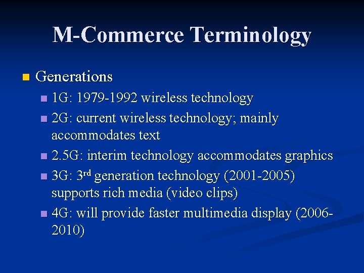 M-Commerce Terminology n Generations 1 G: 1979 -1992 wireless technology n 2 G: current