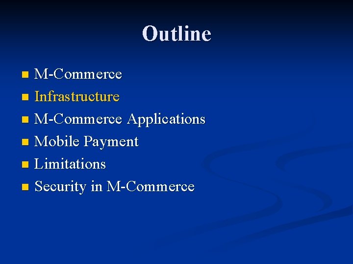 Outline M-Commerce n Infrastructure n M-Commerce Applications n Mobile Payment n Limitations n Security