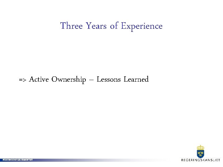 Three Years of Experience => Active Ownership – Lessons Learned NÄRINGSDEPARTEMENTET 